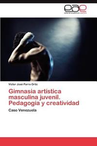 Gimnasia artística masculina juvenil. Pedagogía y creatividad di Victor José Parra Ortiz edito da EAE