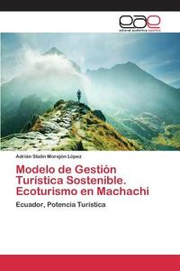 Modelo de Gestión Turística Sostenible. Ecoturismo en Machachi di Adrián Stalin Morejón López edito da EAE