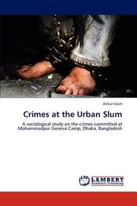 Crimes at the Urban Slum di Atikul Islam edito da LAP Lambert Academic Publishing