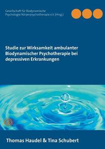 Studie zur Wirksamkeit ambulanter Biodynamischer Psychotherapie bei depressiven Erkrankungen di Thomas Haudel, Tina Schubert edito da Books on Demand