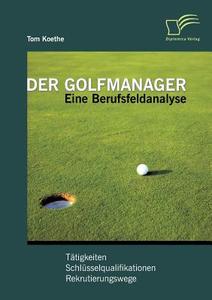 Der Golfmanager: Eine Berufsfeldanalyse di Tom Koethe edito da Diplomica Verlag