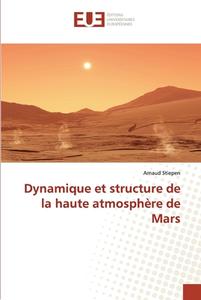 Dynamique et structure de la haute atmosphère de Mars di Arnaud STIEPEN edito da Editions universitaires europeennes EUE