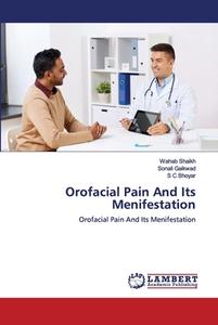 Orofacial Pain And Its Menifestation di Wahab Shaikh, Sonali Gaikwad, S C Bhoyar edito da Lap Lambert Academic Publishing