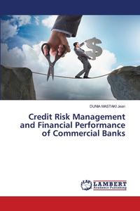 Credit Risk Management and Financial Performance of Commercial Banks di Dunia Mastaki Jean edito da LAP LAMBERT Academic Publishing