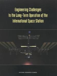 Engineering Challenges To The Long-term Operation Of The International Space Station di National Research Council, Division on Engineering and Physical Sciences, Commission on Engineering and Technical Systems, Aeronautics and Space Engineer edito da National Academies Press