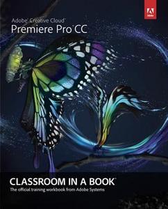 Adobe Premiere Pro CC Classroom in a Book di Adobe Creative Team edito da ADOBE PR