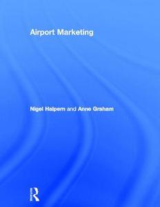 Airport Marketing di Nigel Halpern, Anne Graham edito da Taylor & Francis Ltd