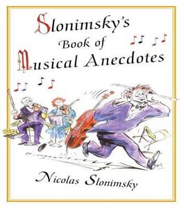 Slonimsky's Book of Musical Anecdotes di Nicholas Slonimsky edito da Routledge