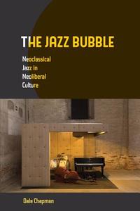 The Jazz Bubble di Dale Chapman edito da University of California Press