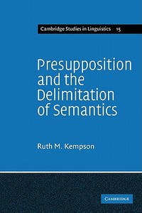 Presupposition and the Delimitation of Semantics di Ruth M. Kempson, Kempson, Kempson Ruth M. edito da Cambridge University Press