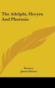 The Adelphi, Hecyra And Phormio di TERENCE edito da Kessinger Publishing