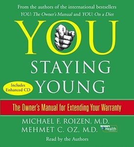 You: Staying Young: The Owner's Manual for Extending Your Warranty di Michael F. Roizen, Mehmet C. Oz edito da Simon & Schuster Audio