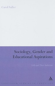 Sociology, Gender and Educational Aspirations: Girls and Their Ambitions di Carol Fuller edito da CONTINNUUM 3PL