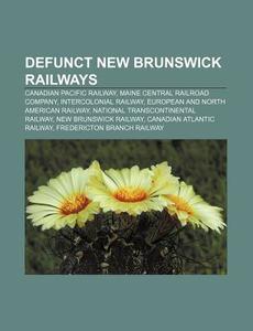 Defunct New Brunswick Railways: Canadian di Books Llc edito da Books LLC, Wiki Series
