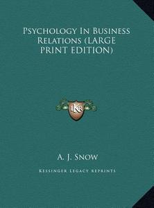 Psychology in Business Relations di A. J. Snow edito da Kessinger Publishing