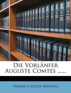 Die Vorlanfer Auguste Comtes ...... di Heinrich Waentig edito da Nabu Press