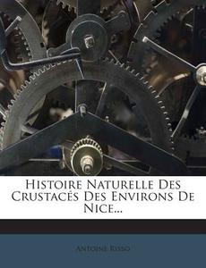 Histoire Naturelle Des Crustaces Des Environs de Nice... di Antoine Risso edito da Nabu Press