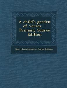 A Child's Garden of Verses di Robert Louis Stevenson, Charles Robinson edito da Nabu Press