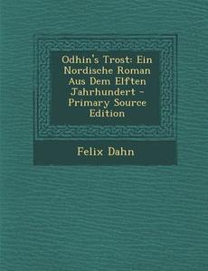 Odhin's Trost: Ein Nordische Roman Aus Dem Elften Jahrhundert di Felix Dahn edito da Nabu Press