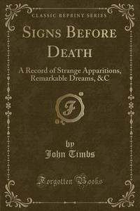 Signs Before Death di John Timbs edito da Forgotten Books