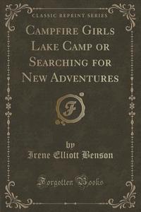 Campfire Girls Lake Camp Or Searching For New Adventures (classic Reprint) di Irene Elliott Benson edito da Forgotten Books