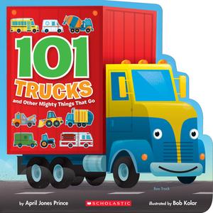 101 Trucks: And Other Mighty Things That Go di April Jones Prince edito da CARTWHEEL BOOKS