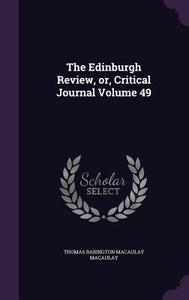 The Edinburgh Review, Or, Critical Journal Volume 49 di Thomas Babington Macaulay edito da Palala Press