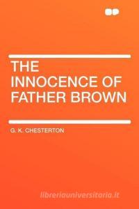 The Innocence of Father Brown di G. K. Chesterton edito da HardPress Publishing