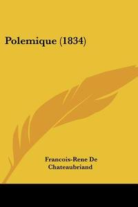 Polemique (1834) di Francois-Rene De Chateaubriand edito da Kessinger Publishing Co
