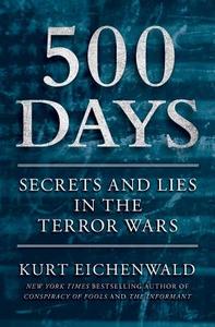 500 Days: Secrets and Lies in the Terror Wars di Kurt Eichenwald edito da Touchstone Books