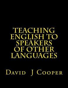 Teaching English to Speakers of Other Languages di MR David J. Cooper edito da Createspace Independent Publishing Platform