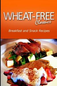 Wheat-Free Classics - Breakfast and Snack Recipes di Wheat Free Classics Compilations edito da Createspace