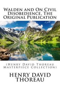 Walden and on Civil Disobedience, the Original Publication: (Henry David Thoreau Masterpiece Collection) di Henry David Thoreau edito da Createspace