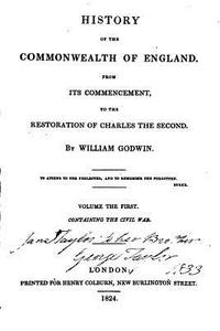 History of the Commonwealth of England, from Its Commencement to the Restoration of Charles the Second di William Godwin edito da Createspace