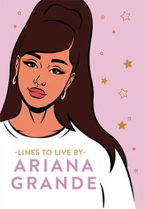 Ariana Grande Lines To Live By di Pop Press edito da Ebury Publishing