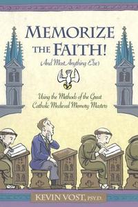 Memorize the Faith! di Kevin Vost edito da Sophia Institute Press