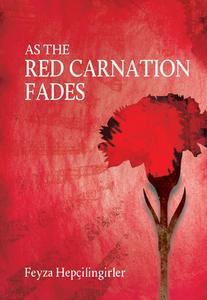 As The Red Carnation Fades di Feyza Hepcilingirler edito da Milet Publishing