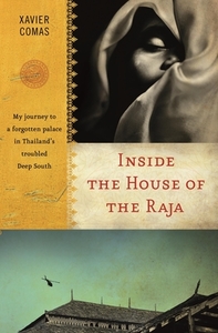 Inside the House of the Raja: My Journey to a Forgotten Palace in Thailand's Troubled Deep South di Xavier Comas edito da MONSOON BOOKS