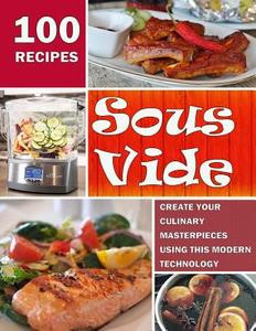Sous Vide: Create Your Culinary Masterpieces Using This Modern Technology di Linda Ryan edito da Createspace Independent Publishing Platform