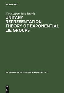 Unitary Representation Theory of Exponential Lie Groups di Horst Leptin, Jean Ludwig edito da De Gruyter
