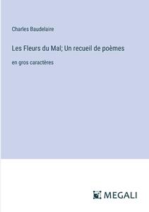 Les Fleurs du Mal; Un recueil de poèmes di Charles Baudelaire edito da Megali Verlag