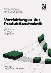 Vorrichtungen der Produktionstechnik di Achim Trummer, Helfried Wiebach edito da Vieweg+Teubner Verlag