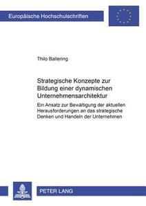 Strategische Konzepte zur Bildung einer dynamischen Unternehmensarchitektur di Thilo Ballering edito da Lang, Peter GmbH