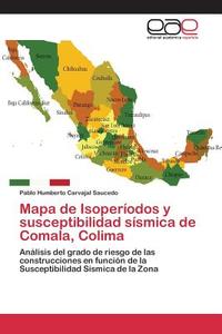 Mapa de Isoperíodos y susceptibilidad sísmica de Comala, Colima di Pablo Humberto Carvajal Saucedo edito da EAE