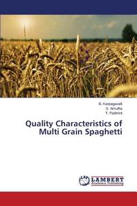 Quality Characteristics of Multi Grain Spaghetti di B. Karpagavalli, S. Amutha, T. Padmini edito da LAP Lambert Academic Publishing