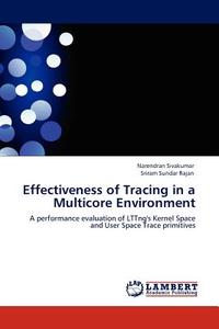 Effectiveness of Tracing in a Multicore Environment di Narendran Sivakumar, Sriram Sundar Rajan edito da LAP Lambert Acad. Publ.