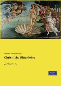 Christliche Sittenlehre di Friedrich Schleiermacher edito da Verlag der Wissenschaften