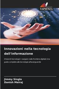 Innovazioni nella tecnologia dell'informazione di Jimmy Singla, Danish Meiraj edito da Edizioni Sapienza