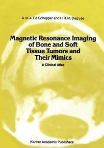 Magnetic Resonance Imaging of Bone and Soft Tissue Tumors and Their Mimics di A. D. Degryse, A. M. A. De Schepper edito da Springer Netherlands