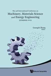 MACHINERY, MATERIALS SCIENCE AND ENERGY ENGINEERING (ICMMSEE 2015) - PROCEEDINGS OF THE 3RD INTERNATIONAL CONFERENCE edito da World Scientific Publishing Company